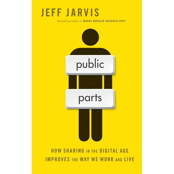 Public Parts: How Sharing in the Digital Age Improves the Way We Work and Live, (Paperback)