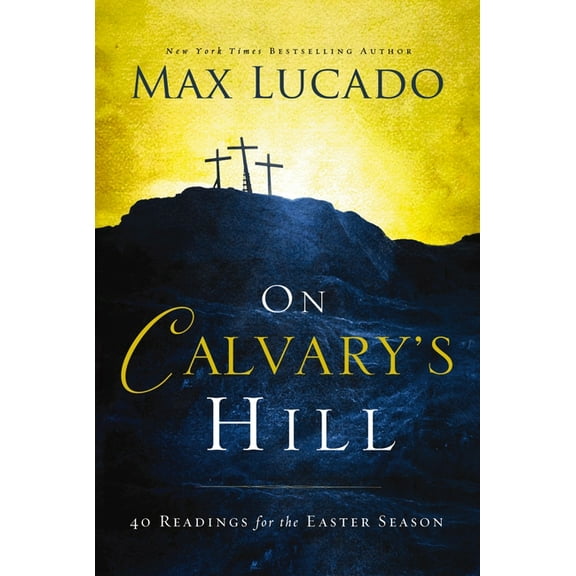On Calvary's Hill: 40 Readings for the Easter Season (a 40-Day Lent Devotional) - The Perfect Christian Gift for Lent an, (Hardcover)