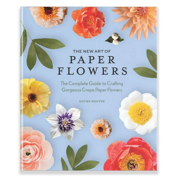 The New Art of Paper Flowers: The Complete Guide to Crafting Gorgeous Crepe Paper Flowers, (Hardcover)
