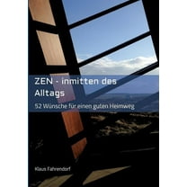 ZEN - Inmitten des Alltags: 52 Wünsche für einen guten Heimweg, (Paperback)