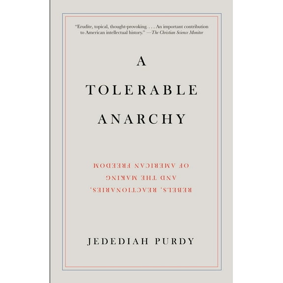 A Tolerable Anarchy : Rebels, Reactionaries, and the Making of American Freedom (Paperback)