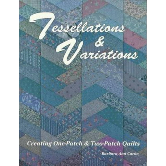 Pre-Owned Tessellations & Variations: Creating One-Patch & Two-Patch Quilts (Paperback) 0891458441 9780891458449