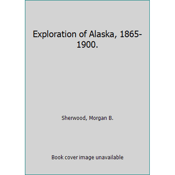 Pre-Owned Exploration of Alaska, 1865-1900. (Paperback) 0912006625 9780912006628