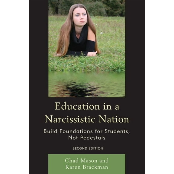 Education in a Narcissistic Nation: Build Foundations for Students, Not Pedestals, (Paperback)