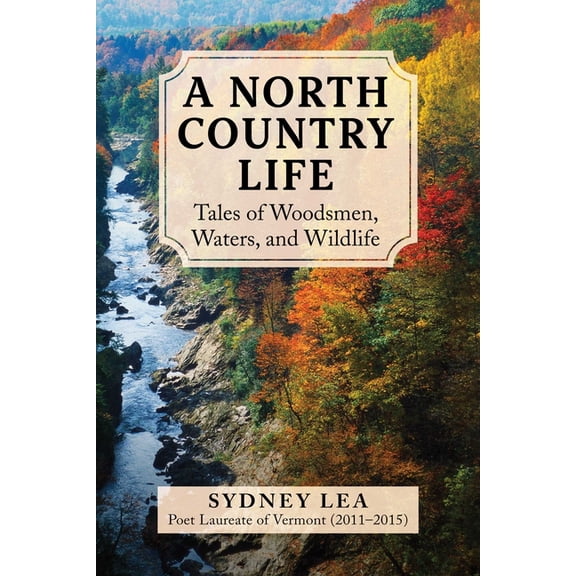 A North Country Life : Tales of Woodsmen, Waters, and Wildlife (Hardcover)