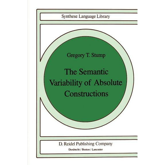 Studies in Linguistics and Philosophy The Semantic Variability of Absolute Constructions, Book 25, (Paperback)
