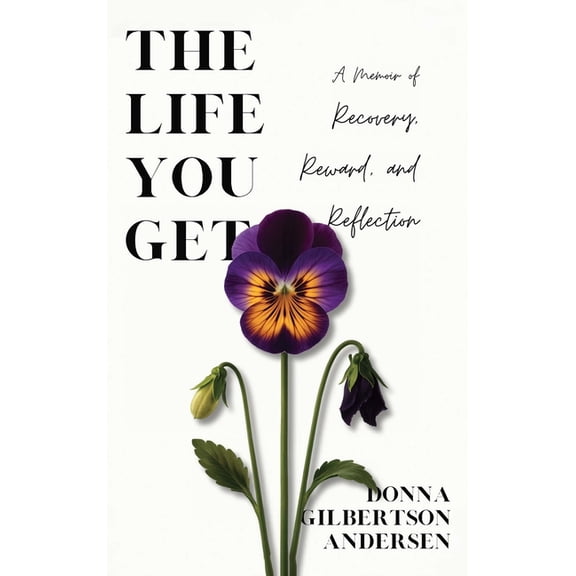 The Life You Get: A Memoir of Recovery, Reward, and Reflection, (Hardcover)