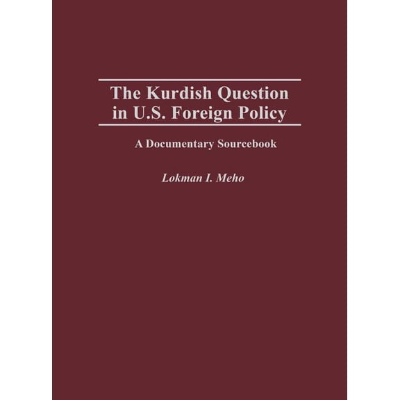 The Kurdish Question in U.S. Foreign Policy: A Documentary Sourcebook (Documentary Reference Collections)
