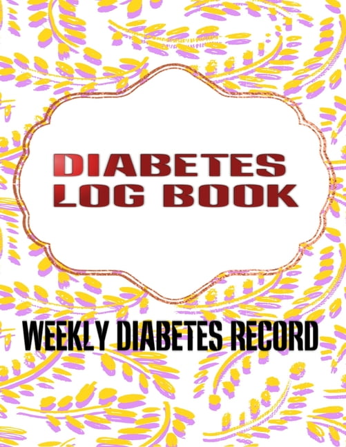 Weekly Diabetes Record Log A Blood Glucose Record Book For Diabetic Patients Blood Glucose