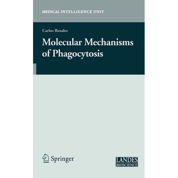 Medical Intelligence Unit (Unnumbered) Molecular Mechanisms of Phagocytosis, (Hardcover)