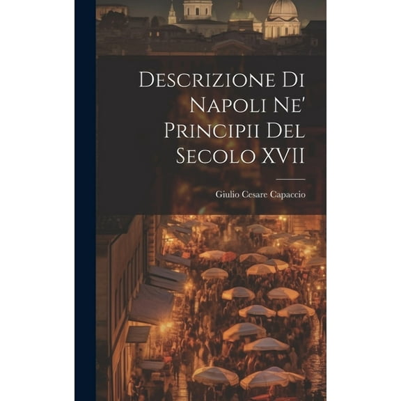 Descrizione di Napoli Ne' Principii del Secolo XVII (Hardcover)