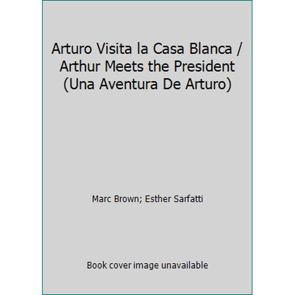 Pre-Owned Arturo Visita la Casa Blanca / Arthur Meets the President (Una Aventura De Arturo) (Paperback) 1930332114 9781930332119