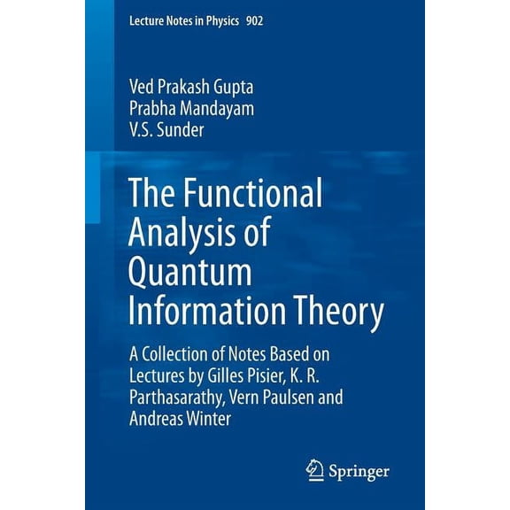 Lecture Notes in Physics The Functional Analysis of Quantum Information Theory: A Collection of Notes Based on Lectures by Gilles Pisier, K. R. P, Book 902, (Paperback)