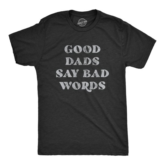 Mens Good Dads Say Bad Words T Shirt Funny Swear Curse Father's Day Graphic Tee (Heather Black) - XL