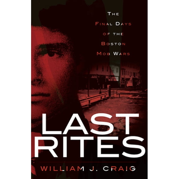 Pre-Owned Last Rites: The Final Days of the Boston Mob Wars (Paperback) 1596298340 9781596298347