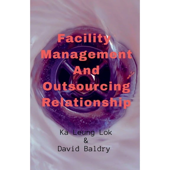 Facility Management And Outsourcing Relationship, (Paperback)