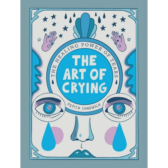 The Art of Crying: The Healing Power of Tears, (Hardcover)