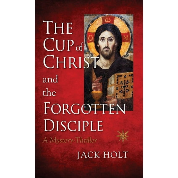The Cup of Christ and the Forgotten Disciple (Paperback)