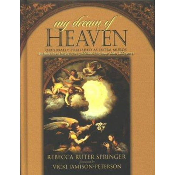 Pre-Owned My Dream of Heaven: A Nineteenth Century Spiritual Classic (Originally Known as Intra Muros) (Hardcover) 1577944704 9781577944706
