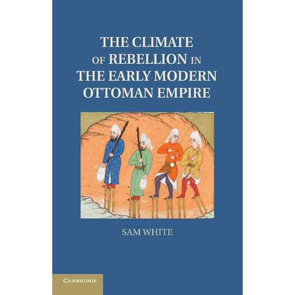 Studies in Environment and History The Climate of Rebellion in the Early Modern Ottoman Empire, (Paperback)