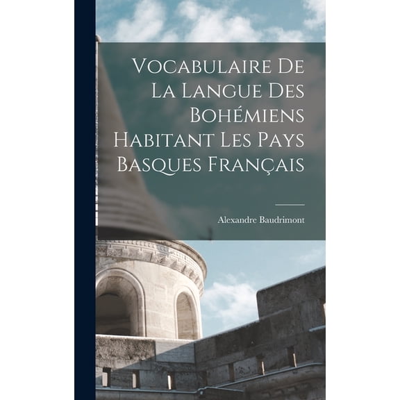 Vocabulaire De La Langue Des BohÃ©miens Habitant Les Pays Basques FranÃ§ais, (Hardcover)