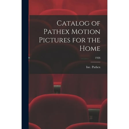 Catalog of Pathex Motion Pictures for the Home; 1926, (Paperback)