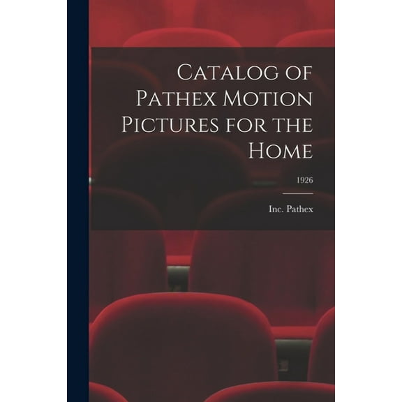 Catalog of Pathex Motion Pictures for the Home; 1926, (Paperback)