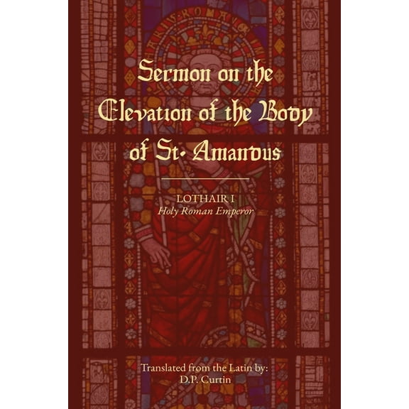 Sermon on the Elevation of the Body of St. Amandus, (Paperback)