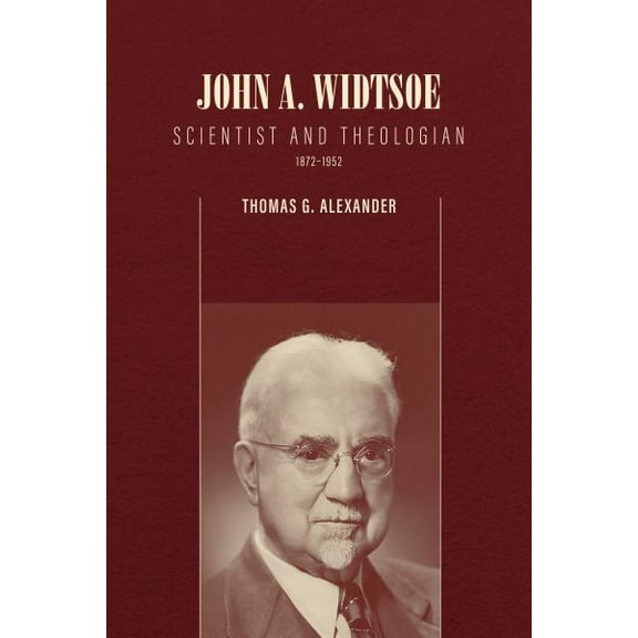 John A. Widtsoe: Scientist and Theologian, 1872-1952 (Edition 1) (Paperback)
