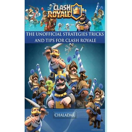 Clash Royale - The Unofficial Strategies, Tricks and
