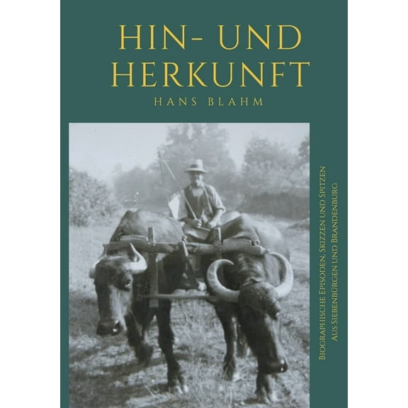 Hin- und Herkunft : Biographische Episoden, Skizzen und Spitzen aus Siebenbürgen und Brandenburg (Paperback)