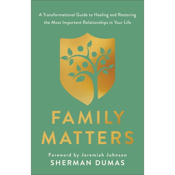 Family Matters: A Transformational Guide to Healing and Restoring the Most Important Relationships in Your Life, (Paperback)