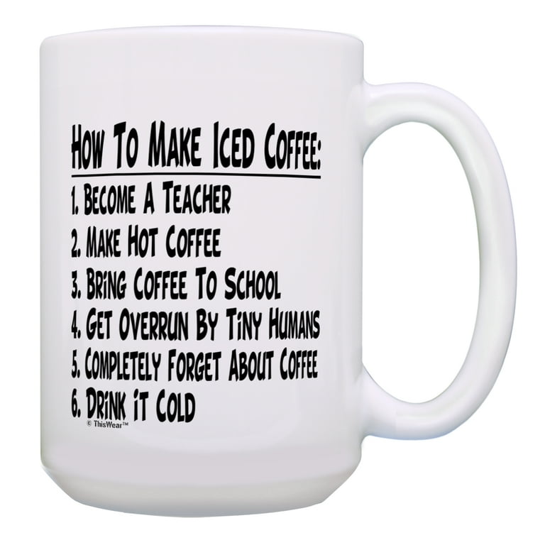 ThisWear Teacher Appreciation Gift How To Make Iced Coffee Funny Best  Teacher Mug Gift 15oz Coffee Mug 