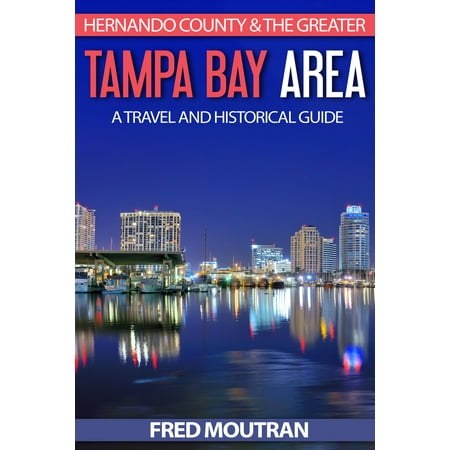 Tampa Bay Area Map - Hernando County & The Greater Tampa Bay Area: A Travel and Historical Guide - eBook