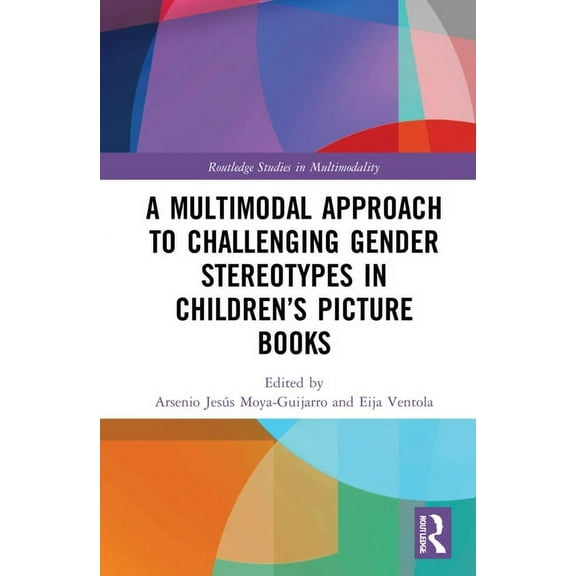 Routledge Studies in Multimodality A Multimodal Approach to Challenging Gender Stereotypes in Children's Picture Books, (Hardcover)