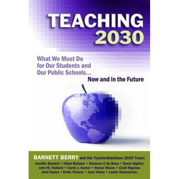Pre-Owned Teaching 2030: What We Must Do for Our Students and Our Public Schools--Now and in the Future (Paperback) 0807751545 9780807751541
