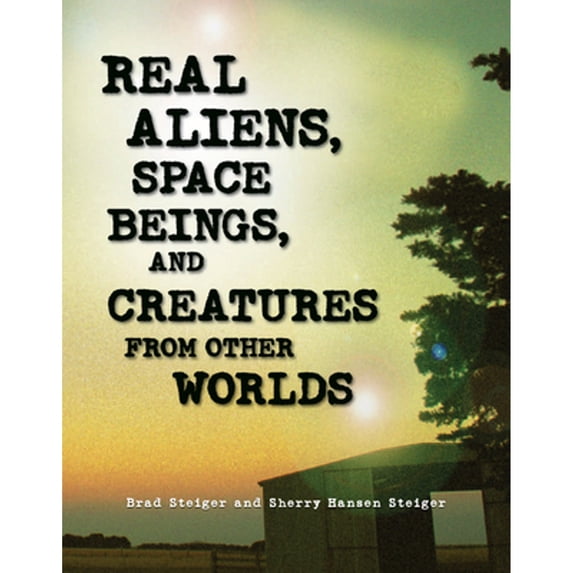 Pre-Owned Real Aliens, Space Beings, and Creatures from Other Worlds (Paperback) 1578593336 9781578593330