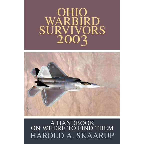 Ohio Warbird Survivors 2003: A Handbook on where to find them, (Paperback)