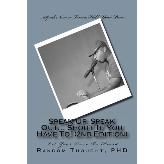 Speak Up, Speak Out... Shout If You Have To!: Let Your Voice Be Heard (2nd Edition) (Paperback)