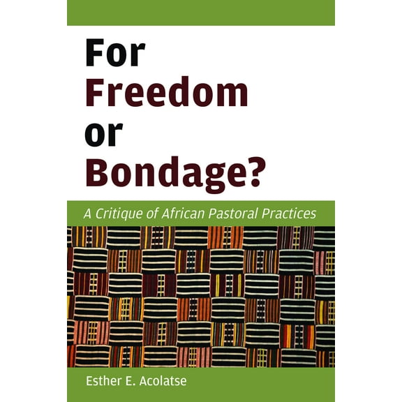 For Freedom or Bondage? : A Critique of African Pastoral Practices (Paperback)