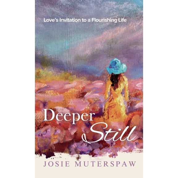 Deeper Still: Love's Invitation to a Flourishing Life, (Hardcover)