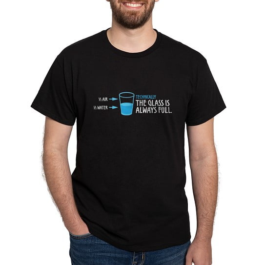 CafePress - Technically, The Glass Is Always Full T Shirt - Men's Classic Cotton T-Shirts