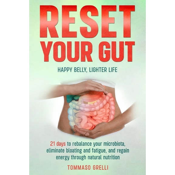 Reset Your Gut: Happy Belly, Lighter Life: 21 days to rebalance your microbiota, eliminate bloating and fatigue, and reg, (Paperback)