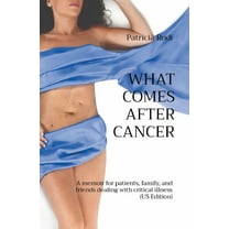 What Comes After Cancer: A memoir for patients, family, and friends dealing with critical illness (US Edition), (Paperback)