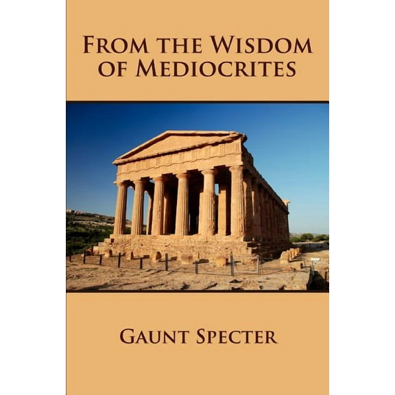 From the Wisdom of Mediocrites, (Paperback)