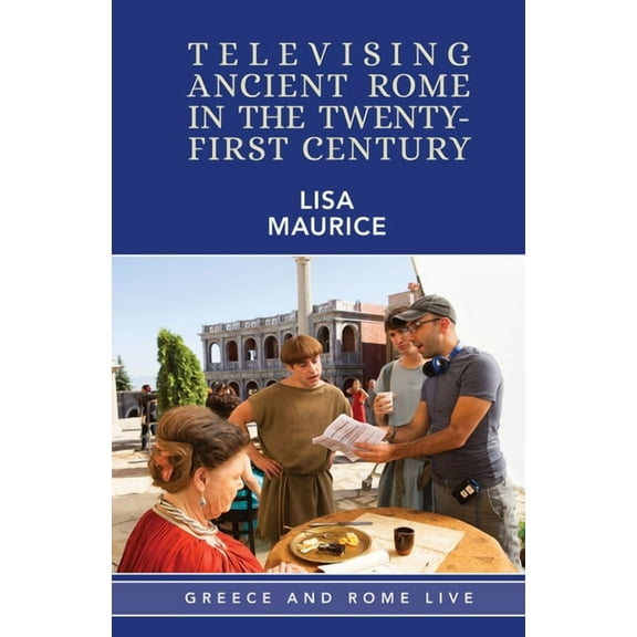 Greece and Rome Live Televising Ancient Rome in the Twenty-First Century, (Hardcover)