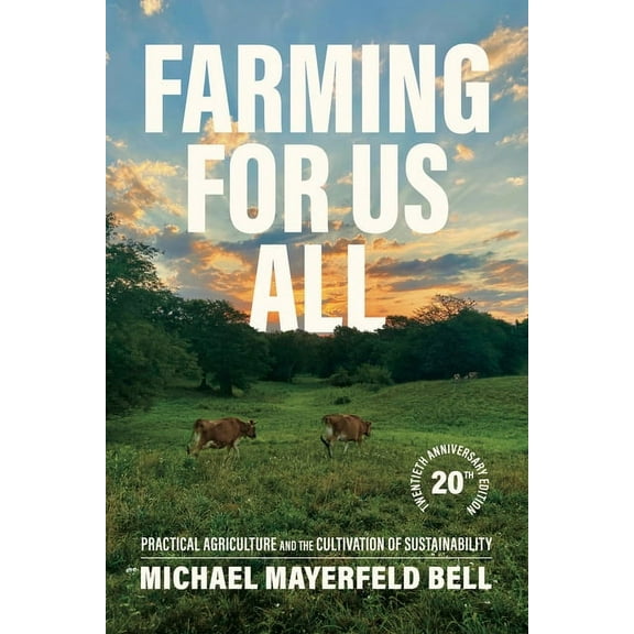 Farming for Us All: Practical Agriculture and the Cultivation of Sustainability, (Paperback)