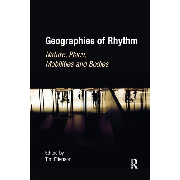 Geographies of Rhythm: Nature, Place, Mobilities and Bodies, (Paperback)