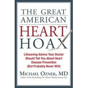 The Great American Heart Hoax: Lifesaving Advice Your Doctor Should Tell You About Heart Disease Prevention but Probably Never Will [Hardcover - Used]