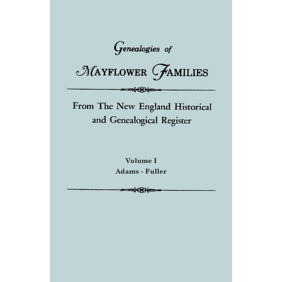 Genealogies of Mayflower Families from the New England Historical and Genealogical Register. in Three Volumes. Volume I: Adams - Fuller (Paperback)